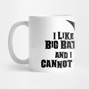 I Like Big Bats and I Cannot Die Mug